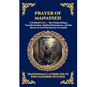 Prayer of Manasseh: The Ancient Apocryphal Psalm of Repentance - A Profound Plea for Forgiveness, Divine Mercy, and Spiritual Redemption (108)