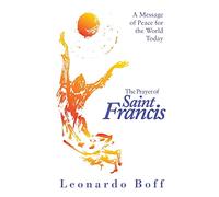 Prayer of Saint Francis – A Message of Peace for the World Today