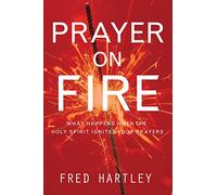 Prayer on Fire: What Happens When the Holy Spirit Ignites Your Prayers