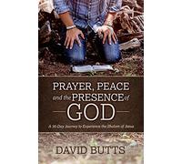 Prayer, Peace and the Presence of God: A 30-Day Journey to Experience the Shalom of Jesus