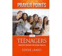 Prayer Points for Teenagers: Targeted Prayers For Divine Results
