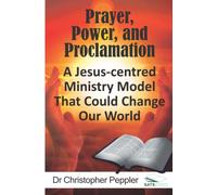 Prayer, Power, and Proclamation: A Jesus-centred Perspective