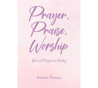 Prayer, Praise, Worship: Book of Prayers on Healing