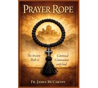 PRAYER ROPE: The Ancient Path to Continual Communion with God (Christian Religious Series)