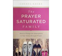 Prayer-Saturated Family: How to Change the Atmosphere in Your Home through Prayer