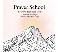 Prayer School: Learn to Pray Like Jesus