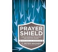 [Prayer Shield: How To Intercede For Pastors And Christian Leaders] [By: C. Peter Wagner, C. Peter] [May, 2014]