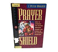 Prayer Shield: How to Intercede for Pastors, Christian Leaders, and Others on the Spiritual Frontlines (The Prayer Warrior Series)