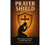 Prayer Shield: How To Prayer For Your Pastor: A Weekly Prayer Guide