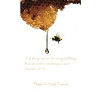 Prayer & Study Journal :Eat honey, my son, for it is good; honey from the comb is sweet to your taste. Proverbs 24:13