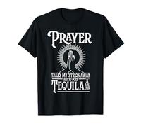 Prayer Takes My Stress Away and So Does Tequila T-Shirt