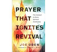 Prayer That Ignites Revival: The Catalyst to Every Spiritual Awakening