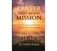PRAYER THAT MOVES MISSION: The Theology and Praxis of Transformational Evangelism