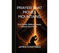 Prayer That Moves Mountains: Pray Boldly. Believe Deeply. Watch God Move.