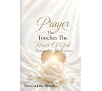 Prayer That Touches The Heart Of God: Coming Into His Presence: