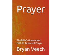 Prayer: The Bible's Guaranteed Path to Answered Prayer