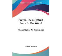Prayer, The Mightiest Force In The World: Thoughts For An Atomic Age