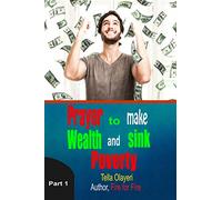 Prayer to Make Wealth and Sink Poverty part one: 1 (Prayers For Financial Breakthrough)