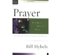 Prayer: Too Busy Not to Pray : 6 Studies for Individuals or Groups (Christian Basics Bible Studies)