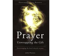 Prayer: Unwapping The Gift: Encouraging The Local Church To Pray (Photocopyable Prayer Resources)