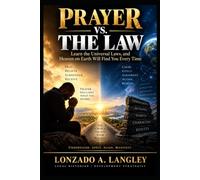 PRAYER VS. THE LAW: Learn the Universal Laws, and Heaven on Earth Will Find You Every Time