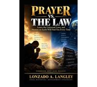 PRAYER VS. THE LAW: Learn the Universal Laws, and Heaven on Earth Will Find You Every Time
