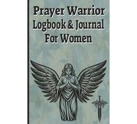 Prayer Warrior Logbook & Journal For Women: A Faith-Based Prayer Tracker to Record Requests, Breakthroughs, and Gratitude