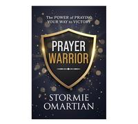 Prayer Warrior: The Power of Praying Your Way to Victory