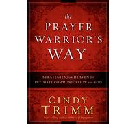 Prayer Warriors Way The: Strategies from Heaven for Intimate Communication with God