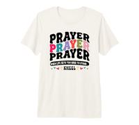 Prayer When Life Gets Too Hard to Stand - Kneel Premium T-Shirt
