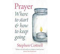 Prayer: Where to start and how to keep going