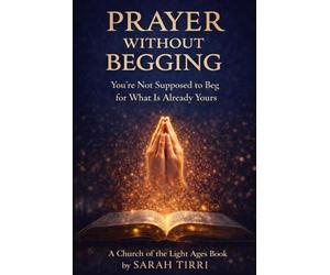 Prayer without Begging: You're Not Supposed to Beg for What Is Already Yours