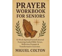 Prayer Workbook for Seniors: 52-Week Spiritual Growth Journal Featuring Guided Bible Verses, Reflection Prompts & Transformative Exercises