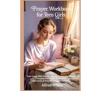 Prayer Workbook for Teen Girls: Year-Long Bible Prayer Journal Featuring Weekly Scripture Prompts, Reflection Questions & Practical Prayer Exercises