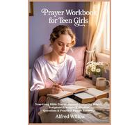Prayer Workbook for Teen Girls: Year-Long Bible Prayer Journal Featuring Weekly Scripture Prompts, Reflection Questions & Practical Prayer Exercises