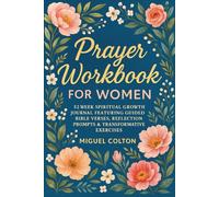 Prayer Workbook for Women: 52 Week Spiritual Growth Journal Featuring Guided Bible Verses, Reflection Prompts & Transformative Exercises