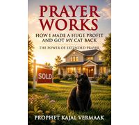 Prayer Works, How I Made a Huge Profit and Got My Cat Back: The Power of Extended Prayer