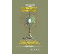 PRAYERBOOK FOR EUCHARISTIC ADORATION: Catholic Prayers, Holy Hour Reparation, Chaplet, Litany, Benedictions and Meditations Before the Blessed Sacrament