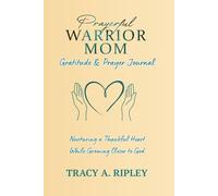 Prayerful Warrior Mom Gratitude & Prayer Journal: Nurturing a Thankful Heart While Growing Closer to God