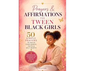 Prayers & Affirmations for Tween Black Girls: 50 Simple Prayers to Build Confidence, Self-Love & Faith