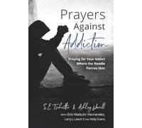 Prayers Against Addiction: Praying for Your Addict Where the Needle Pierces Skin (Addiction Recovery Support)