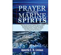 PRAYERS AGAINST MARINE SPIRITS: Day By Day Prayers Against Marine Spirit, Breaking The Evil Pot, Familiar Spirit, Monitoring Spirit, Witches, Breaking Evil Altars, Queen Of Heaven And Seven Days In Th