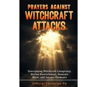 Prayers Against Witchcraft Attacks: Overcoming Witchcraft Conspiracy, Marine Bewitchment, Demonic Birds, and Satanic Elements