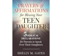 Prayers and Affirmations for Blessing Your Teen Daughter: 5 Biblical Declarations for Parents to Speak Over Their Daughters