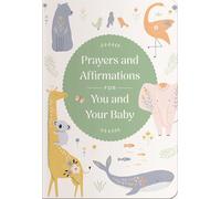 Prayers and Affirmations for You and Your Baby: A 45-Day Prayer Devotional to Inspire and Reassure New and Expectant Mothers