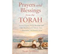 Prayers and Blessings from the Torah: Ancient Prayers, Sacred Blessings, and Daily Devotions with Hebrew, Translation, and Pronunciation