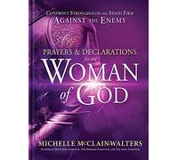 Prayers and Declarations for the Woman of God: Confront Strongholds and Stand Firm Against the Enemy