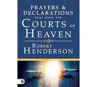 Prayers and Declarations that Open the Courts of Heaven