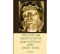 Prayers and Meditations of the Manual of the Holy Face