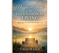 PRAYERS AND POEMS FOR INTENTIONAL LIVING: Reflections on Growth and Mindful Life